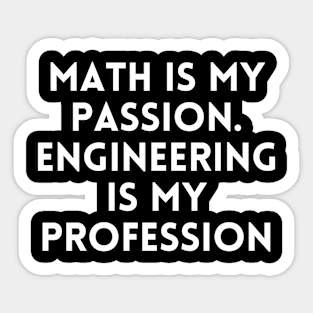 Math is my Passion. Engineering is my Profession Sticker